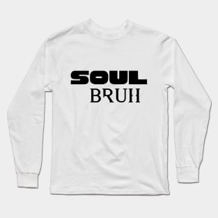 Soul Bruh Long Sleeve T-Shirt